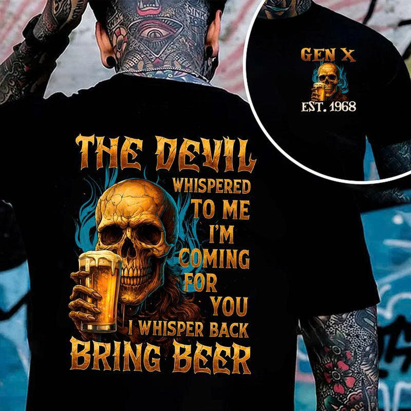 Gen X Skull Beer T-Shirt: Devil Whispered Bring Beer Funny Drinking Gift