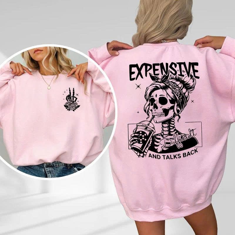 Expensive & Difficult Sweatshirt: Skull Girl "And Talks Back" Funny Sarcastic Gift