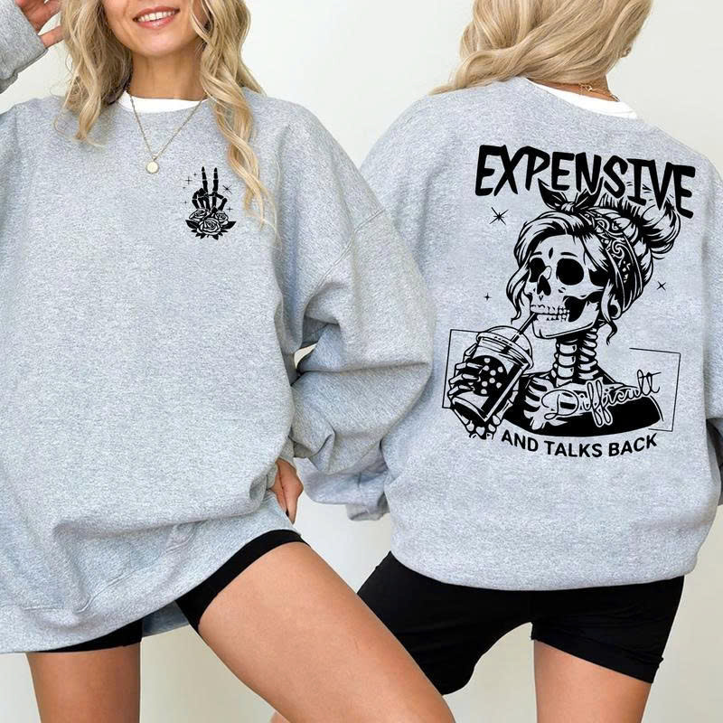 Expensive & Difficult Sweatshirt: Skull Girl "And Talks Back" Funny Sarcastic Gift - Media 3