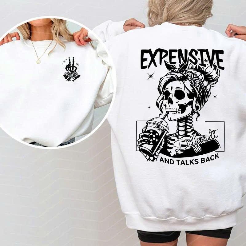 Expensive & Difficult Sweatshirt: Skull Girl "And Talks Back" Funny Sarcastic Gift - Media 2