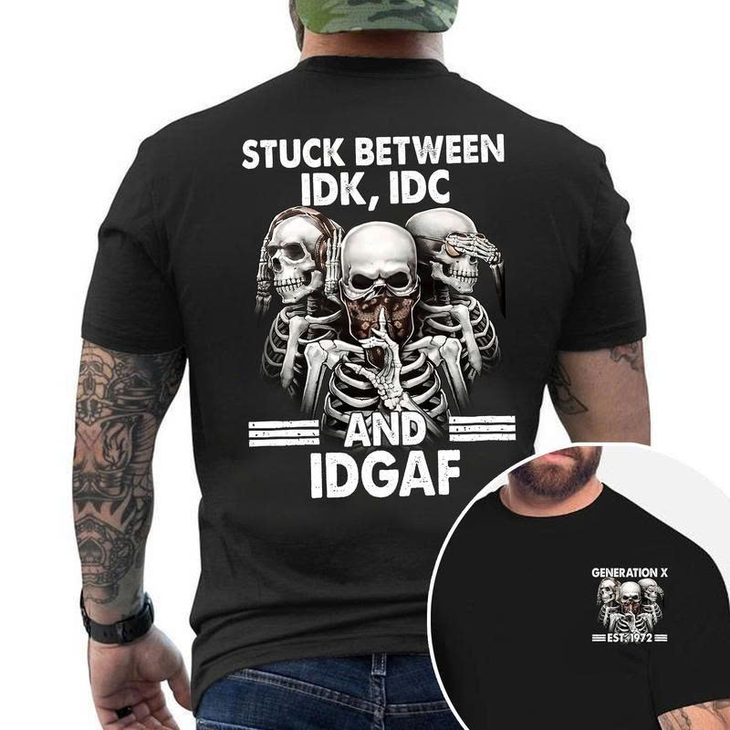 Gen X IDGAF T-Shirt: Stuck Between IDK, IDC, and IDGAF Funny Sarcastic Gift - Media 3