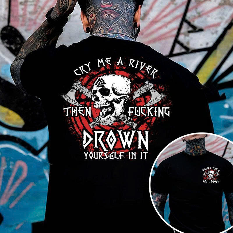 Gen X Est 1965 T-Shirt - Cry Me a River Then F*cking Drown Yourself | Badass Viking Skull & Axes Tee