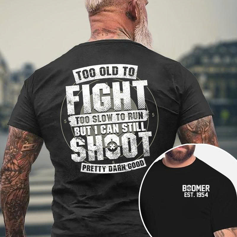 Boomer Est 1954 T-Shirt - Too Old To Fight But I Can Still SHOOT Pretty Darn Good Tee