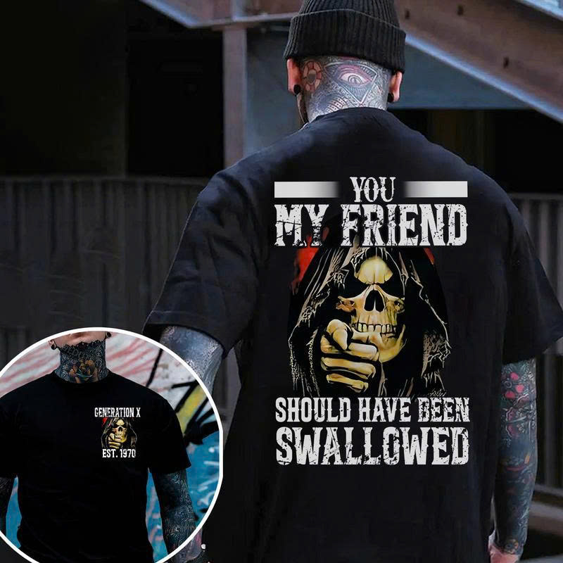 Funny Offensive T-Shirt Gen X 1970 | You My Friend Should Have Been Swallowed | Sarcastic Skull Tee