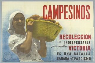 Poster, Campesinos: la recoleccion es indispensable para nuestra victoria/ es una batalla ganada al fascismo (Peasants: the harvest is indispensable to our victory, it is a battle won against fascism)