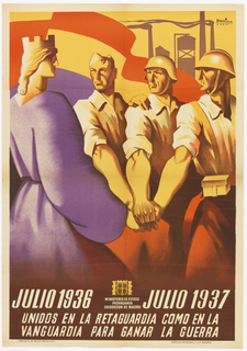 Poster, Julio 1936/ Julio 1937/ Unidos en la retaguardia como en la vanguardia para ganar la guerra (United in the rear as at the front in order to win the war: July 1936-July 1937)