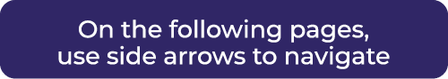 On the following pages, use side arrows to navigate