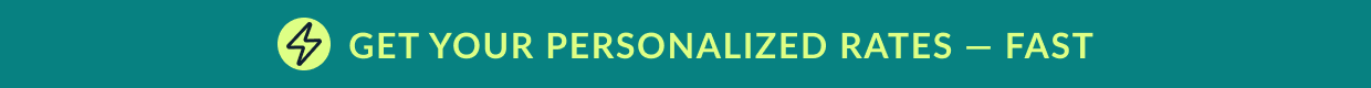 GET YOUR PERSONALIZED RATES - FAST