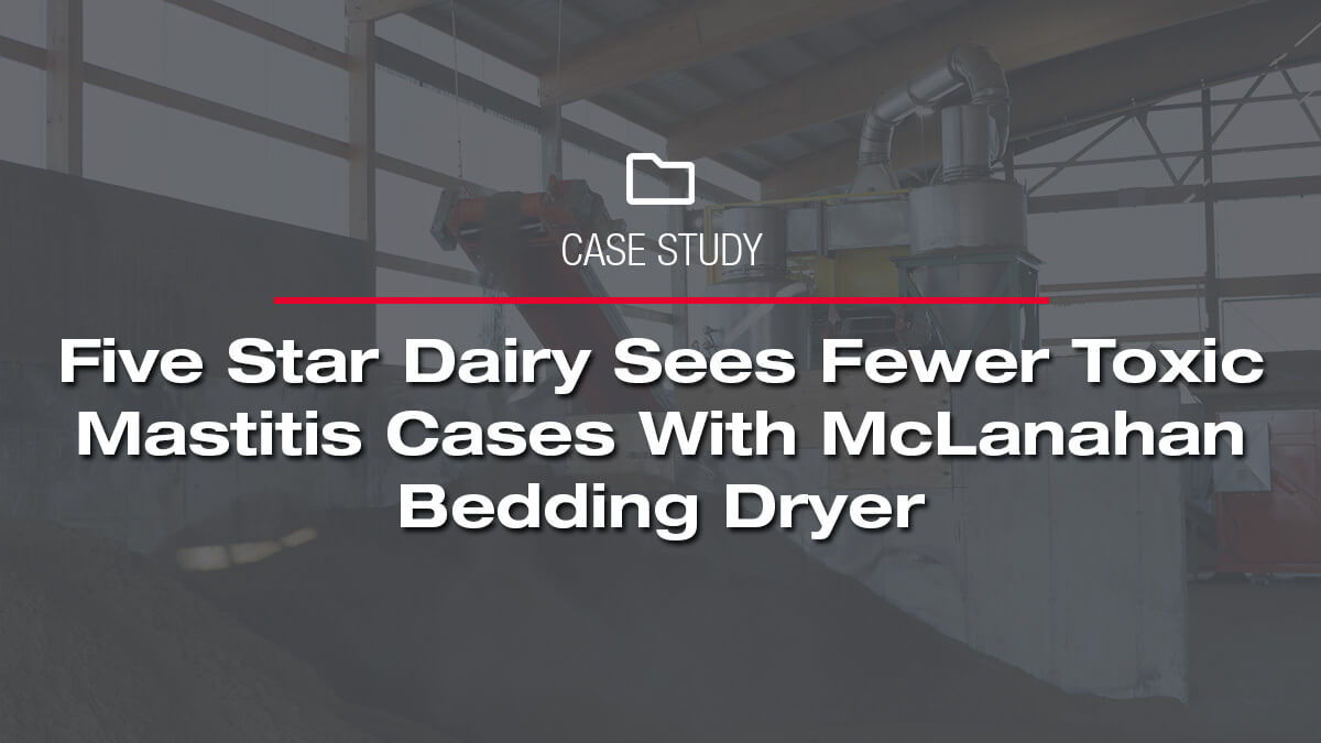 Five Star Dairy sees fewer toxic mastitis cases with ������ý Bedding Dryer