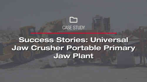 Success Stories: Universal 3242 Jaw Crusher Portable Primary Jaw Plant