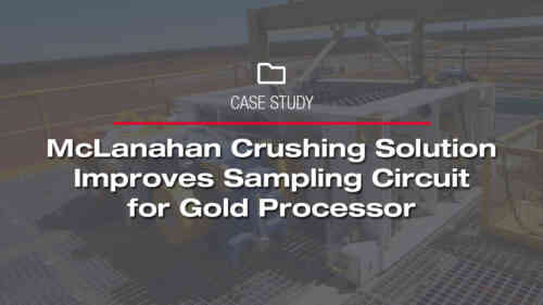 McLanahan Crushing Solution Improves Sampling Circuit for Gold Processor