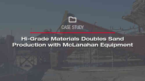 Hi-Grade Materials Doubles Sand Production with McLanahan Equipment