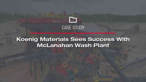 Koenig Materials Sees Success With McLanahan Wash Plant