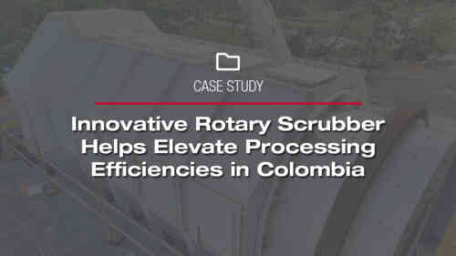 Innovative Rotary Scrubber Helps Elevate Processing Efficiencies in Colombia