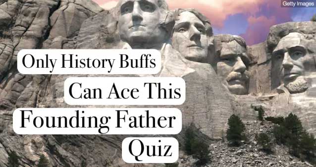 Only History Buffs Can Ace This Founding Fathers Quiz