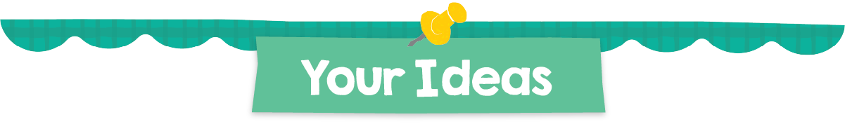 Your Ideas