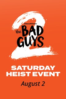 The Bad Guys 2 Saturday Heist Event