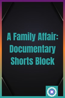 TCFF: A Family Affair (Documentary Shorts Block)