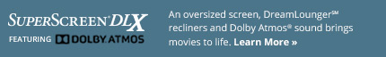 SuperScreen® DLX with Dolby Atmos®