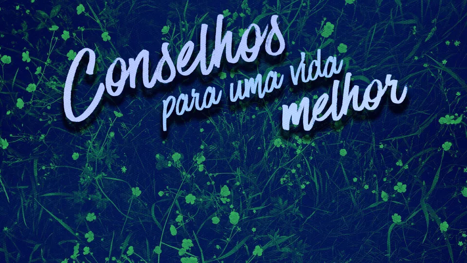 conselhos para uma vida melhor