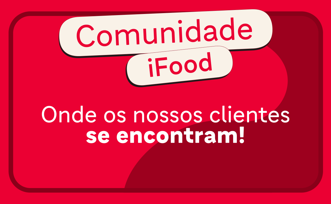 Comunidade iFood | Onde nossos clientes se encontram