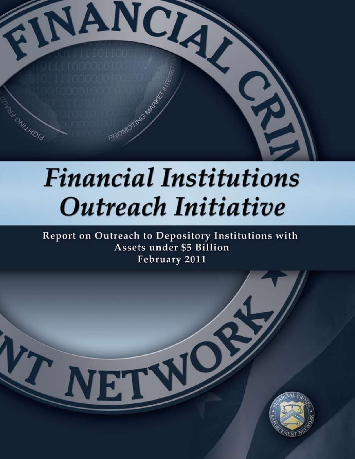 Financial Institutions Outreach Initiative Report on Outreach to Depository Institutions with Assets under $5 Billion February 2011