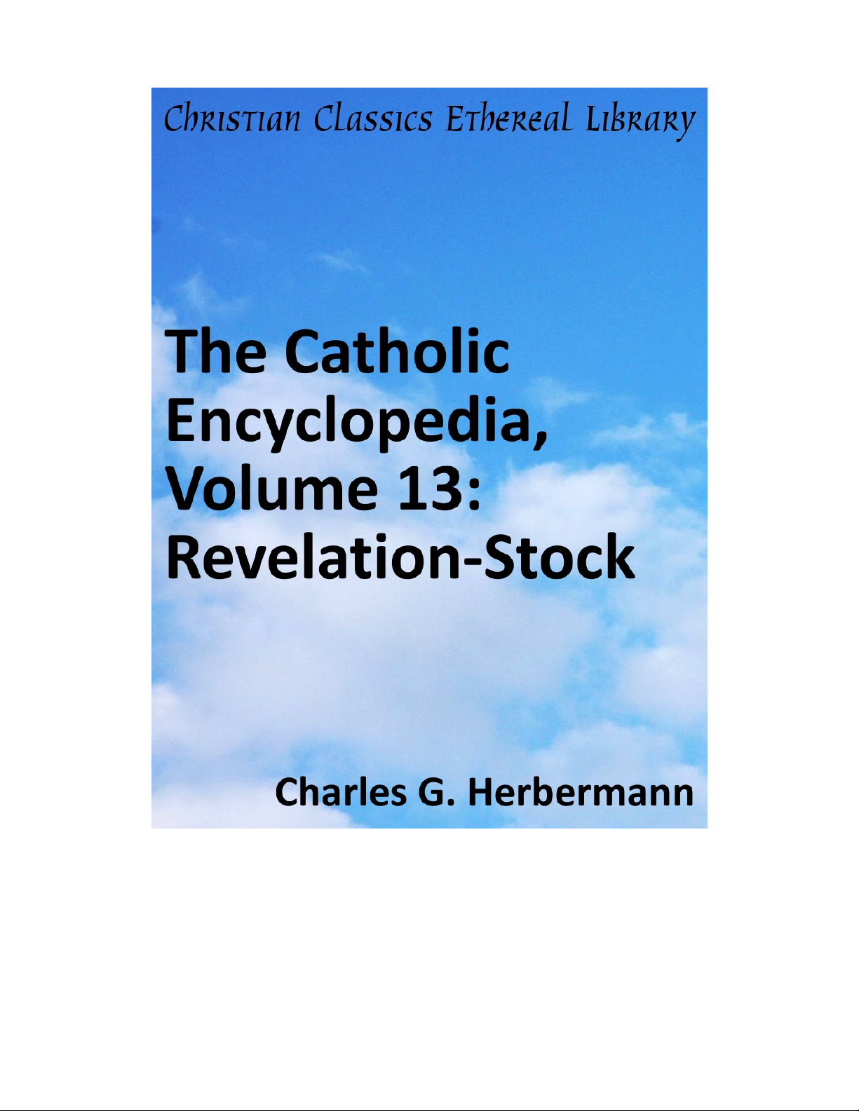 The Catholic Encyclopedia, Volume 13: Revelation-Stock