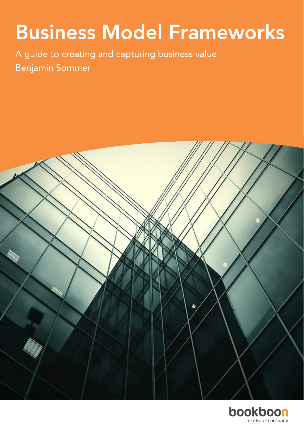 Business Model Frameworks: A guide to creating and capturing business value