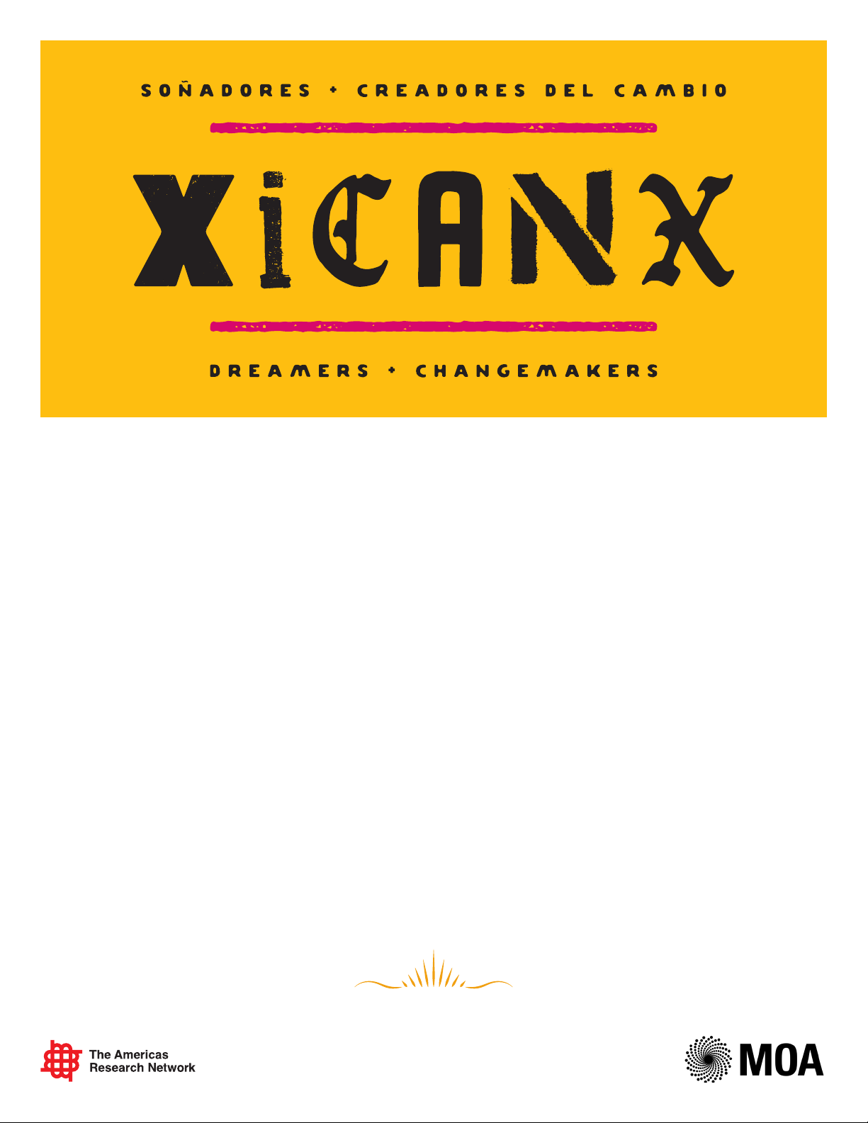 Xicanx: Dreamers + Changemakers/Sonadores + creadores del cambio