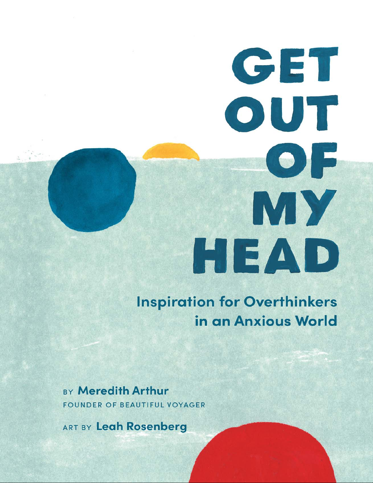 Get Out of My Head: Inspiration for Overthinkers in an Anxious World