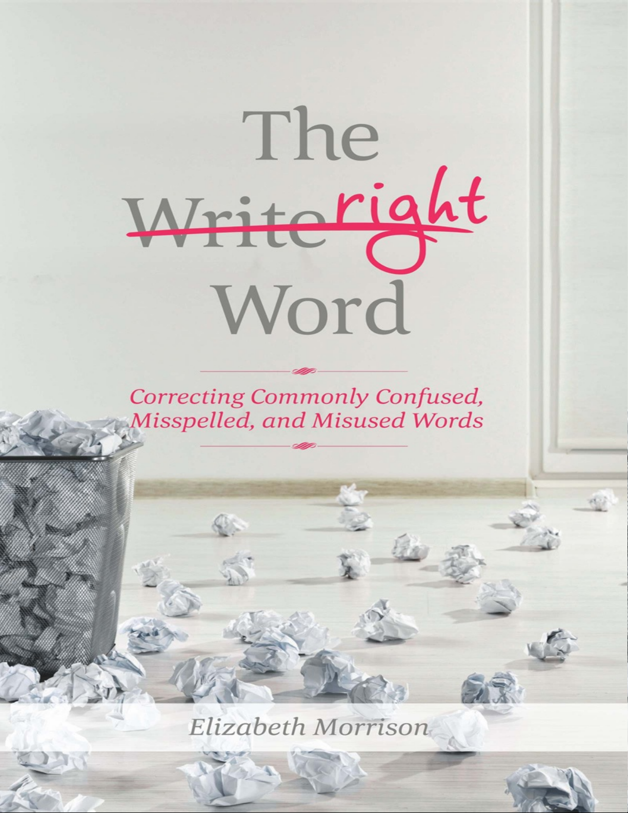 The Right Word: Correcting Commonly Confused, Misspelled, and Misused Words