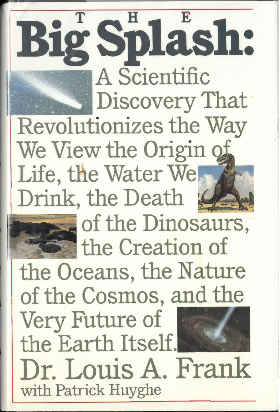 The Big Splash: A Scientific Discovery That Revolutionizes the Way We View the Origin of Life, the Water We Drink, the Death of the Dinosaurs, the Creation of the Oceans, the Nature of the Cosmos, and the Very Future of the Earth Itself