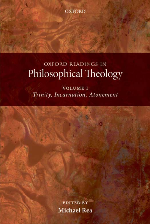 Oxford Readings in Philosophical Theology Volume 1 Trinity, Incarnation, and Atonement