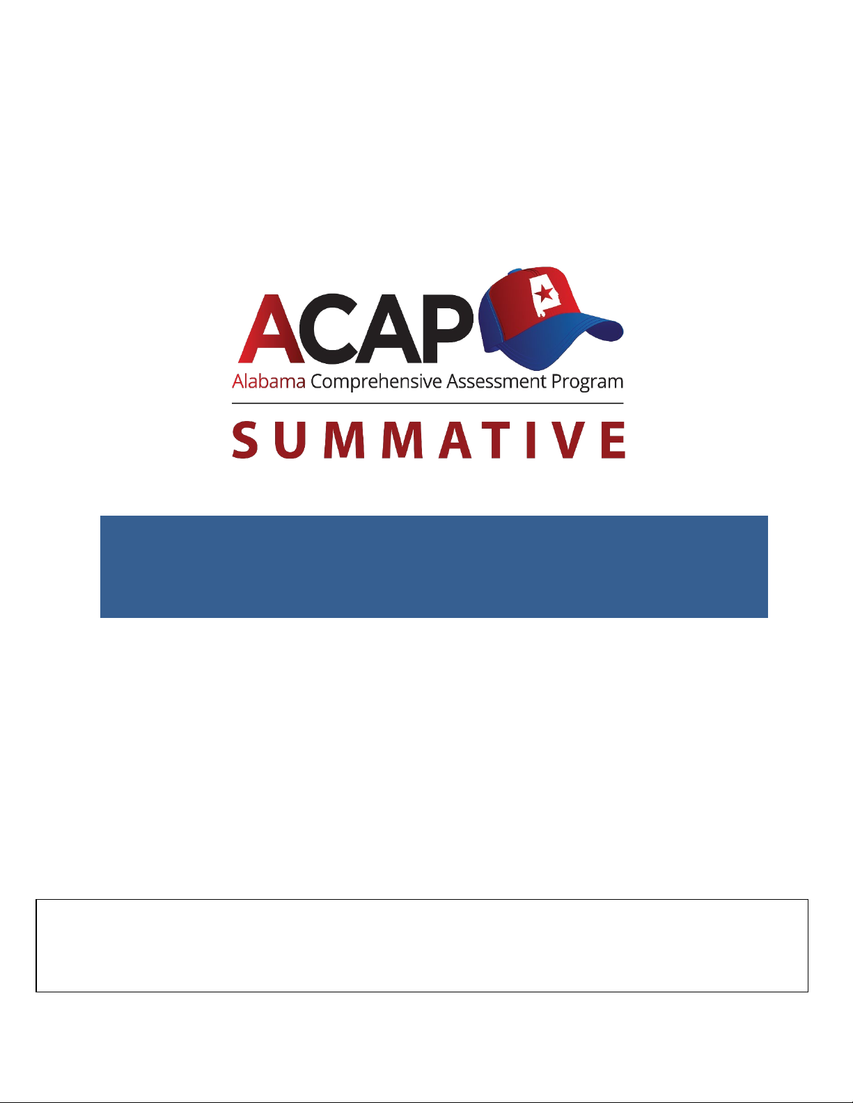 ALABAMA STATE DEPARTMENT OF EDUCATION ACAP Alabama Comprehensive Assessment Program SUMMATIVE USER GUIDE TO INTERPRETING REPORTS Spring 2024 Grades 2–8 English Language Arts and Math Grades 4, 6, and 8 Science