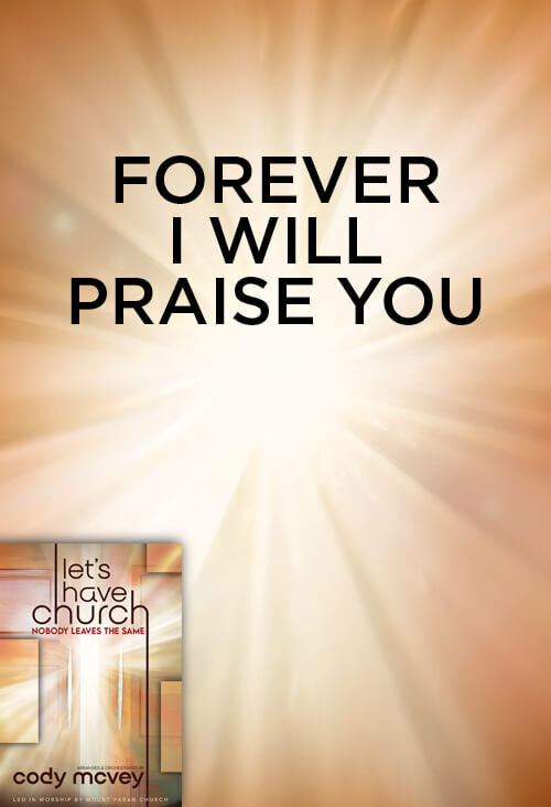 Forever I Will Praise You