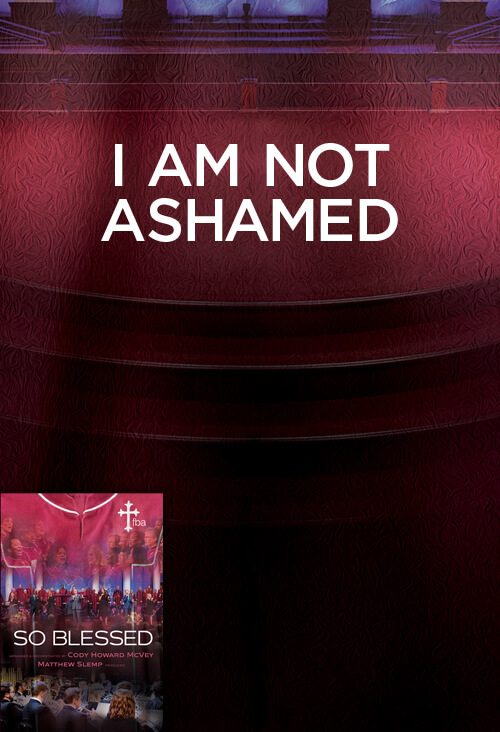 I Am Not Ashamed