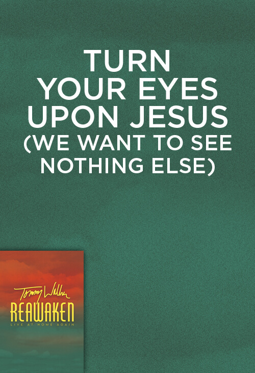 Turn Your Eyes Upon Jesus (We Want To See Nothing Else) (prerelease: coming in December)