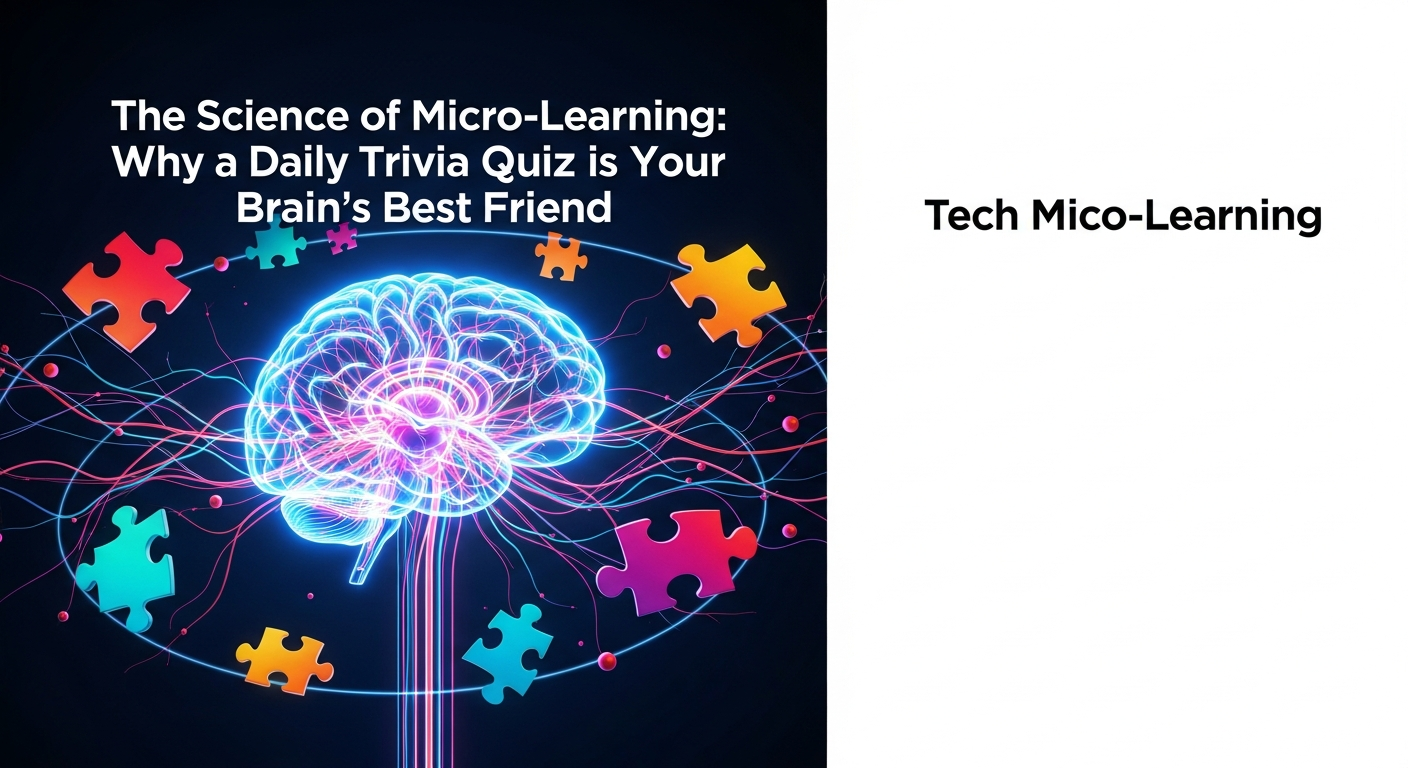 The Science of Micro-Learning: Why a Daily Trivia Quiz is Your Brain’s Best Friend