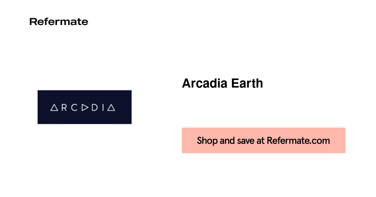 15 off Arcadia Earth Coupons, Promo Codes August, 2024 — Refermate