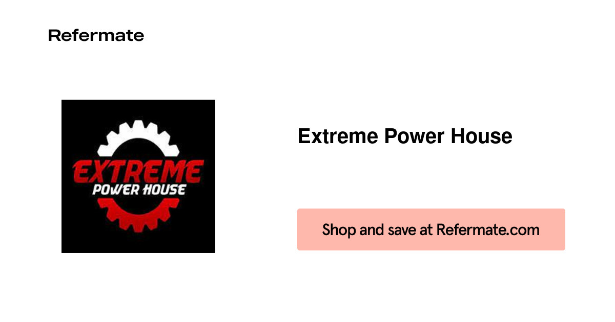 15 off Extreme Power House Coupons, Promo Codes August, 2024 — Refermate