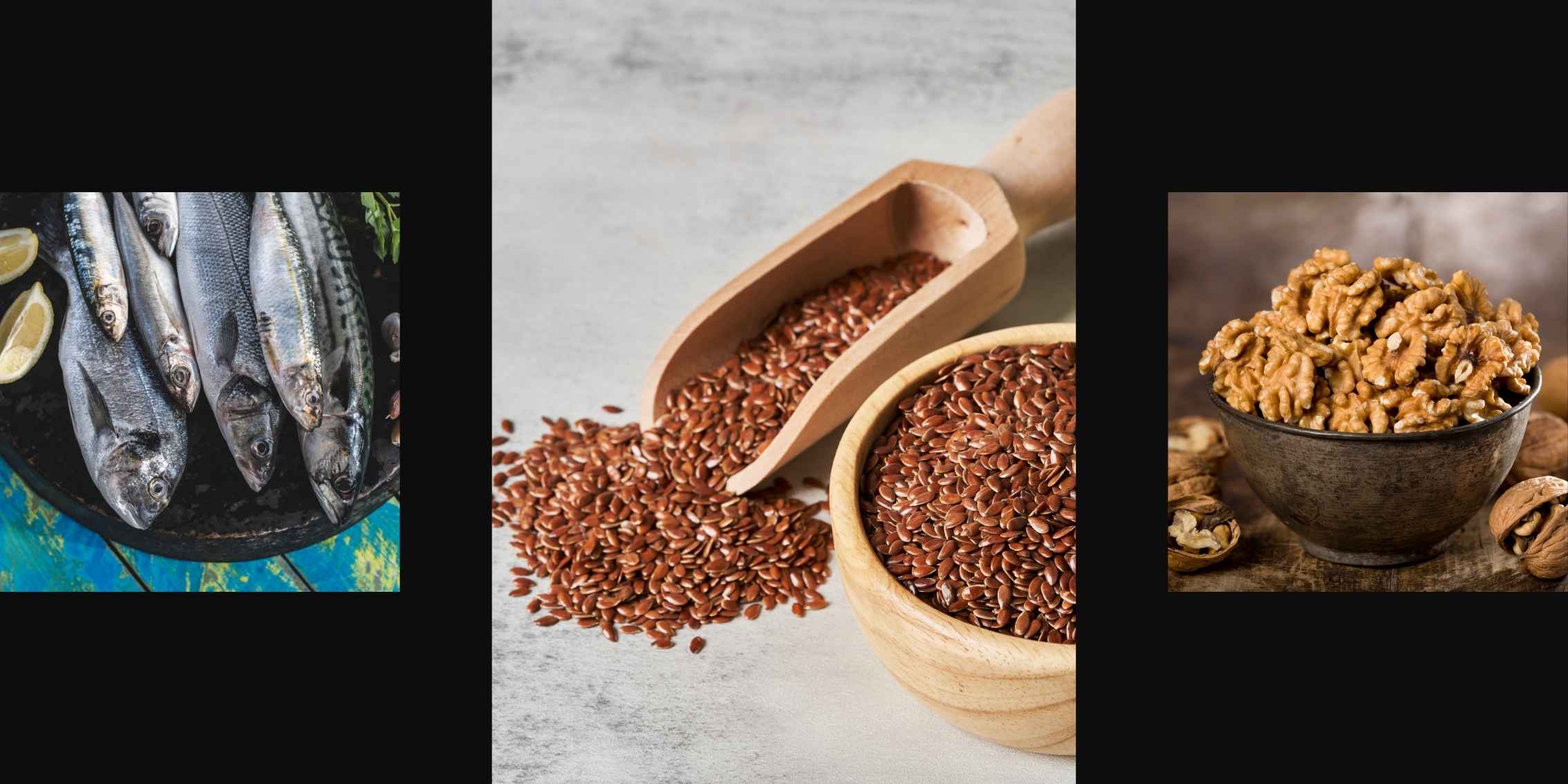 Omega-3 Powerhouses A collage of three images showing different sources of omega-3
    fatty acids: a plate of fresh fish, a bowl of flax seeds, and a bowl of
    walnuts.