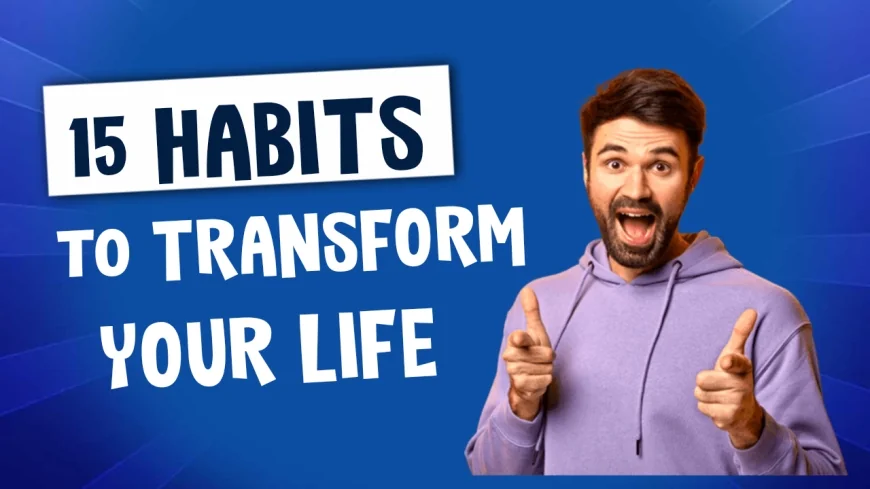 Small Habits for Big Change: 15 Micro Habits to Transform Your Life