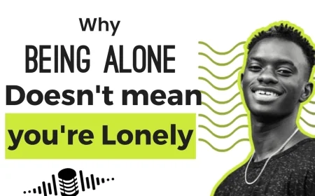 Why Being Alone Doesn’t Mean You’re Lonely