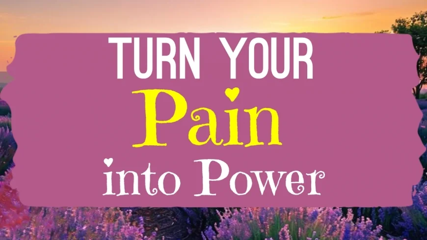 Turn Your Pain Into Power