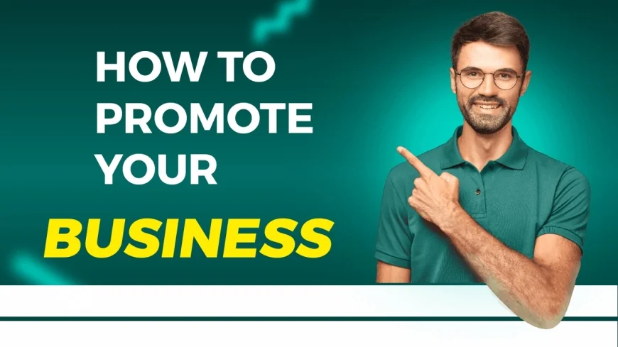 How to Effectively Promote Your Business and Reach New Customers