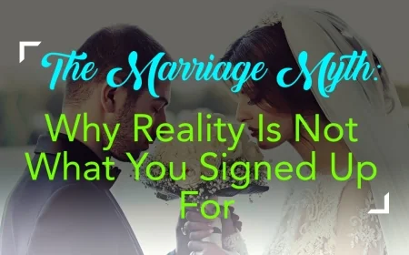 The Marriage Myth: Why Reality Is Not What You Signed Up For