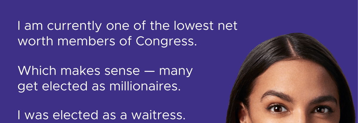 I am currently one of the lowest net worth members of Congress. Which makes sense — many get elected as millionaires.