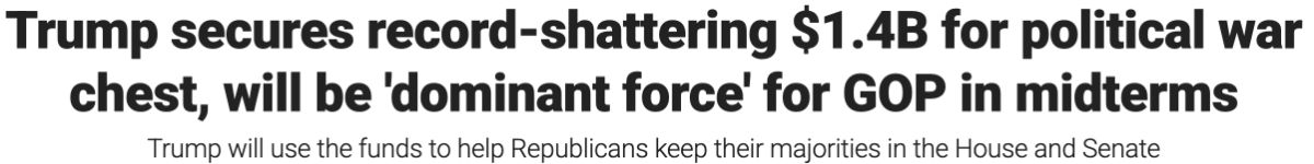 Fox News headline: Trump secures record-shattering $1.4B for political war chest, will be 'dominant force' for GOP in midterms