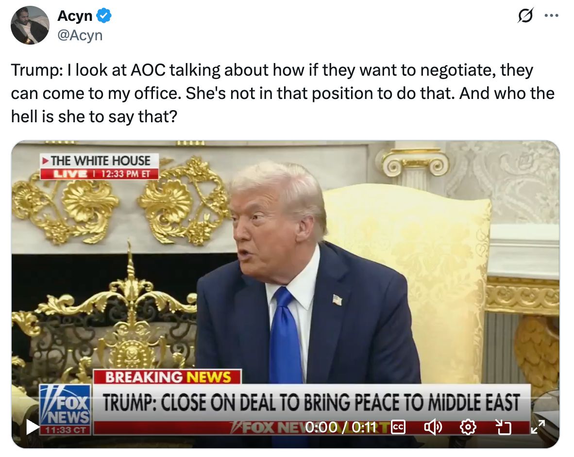 Trump: I look at AOC talking about how if they want to negotiate, they can come to my office. She's not in that position to do that. And who the hell is she to say that?