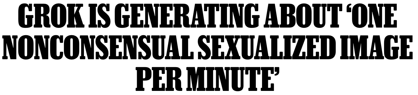 Rolling Stone headline: Grok Is Generating About ‘One Nonconsensual Sexualized Image Per Minute’